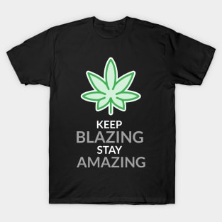 keep blazing stay amazing T-Shirt